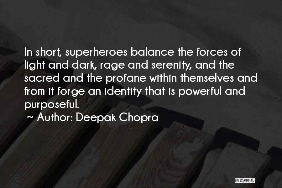 Deepak Chopra Quotes: In Short, Superheroes Balance The Forces Of Light And Dark, Rage And Serenity, And The Sacred And The Profane Within