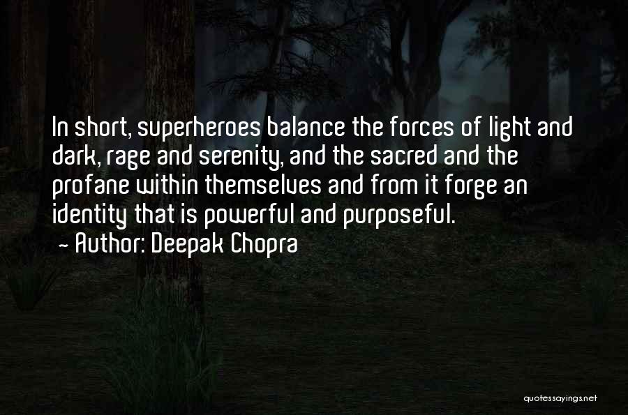 Deepak Chopra Quotes: In Short, Superheroes Balance The Forces Of Light And Dark, Rage And Serenity, And The Sacred And The Profane Within