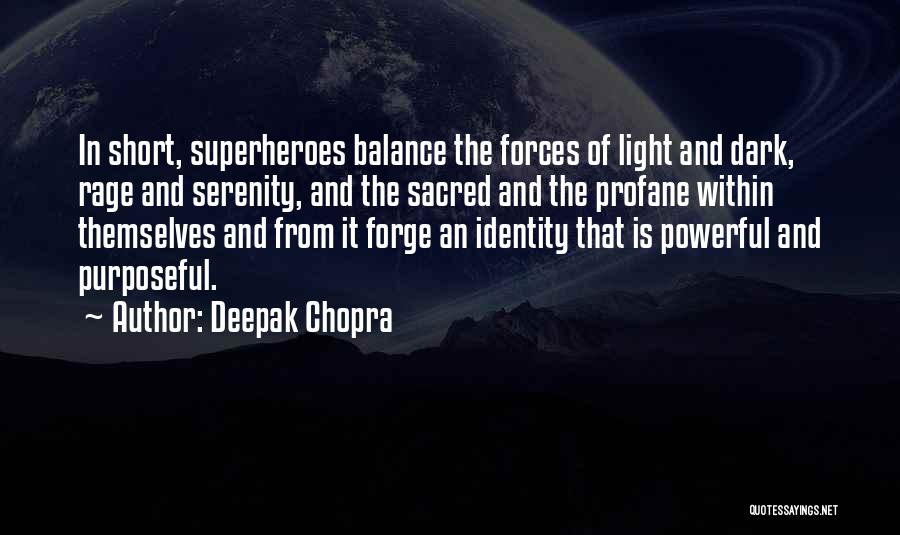 Deepak Chopra Quotes: In Short, Superheroes Balance The Forces Of Light And Dark, Rage And Serenity, And The Sacred And The Profane Within