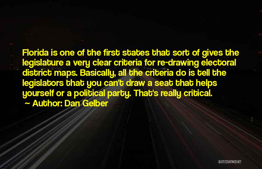 Dan Gelber Quotes: Florida Is One Of The First States That Sort Of Gives The Legislature A Very Clear Criteria For Re-drawing Electoral