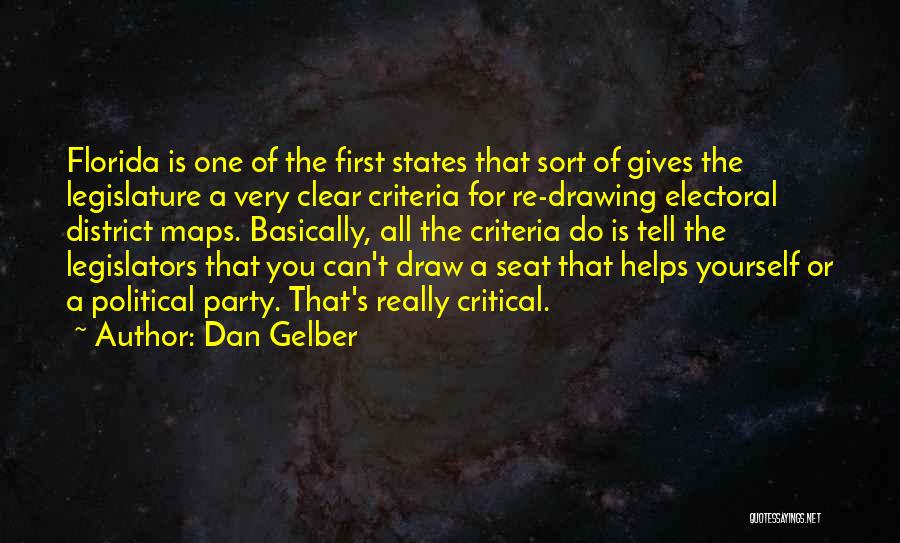 Dan Gelber Quotes: Florida Is One Of The First States That Sort Of Gives The Legislature A Very Clear Criteria For Re-drawing Electoral