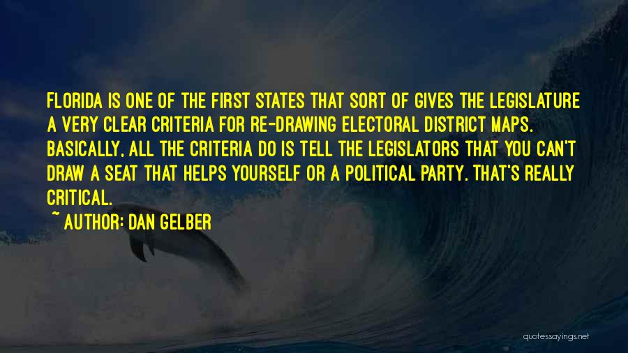 Dan Gelber Quotes: Florida Is One Of The First States That Sort Of Gives The Legislature A Very Clear Criteria For Re-drawing Electoral