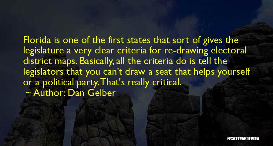 Dan Gelber Quotes: Florida Is One Of The First States That Sort Of Gives The Legislature A Very Clear Criteria For Re-drawing Electoral