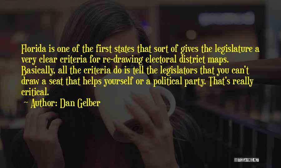 Dan Gelber Quotes: Florida Is One Of The First States That Sort Of Gives The Legislature A Very Clear Criteria For Re-drawing Electoral