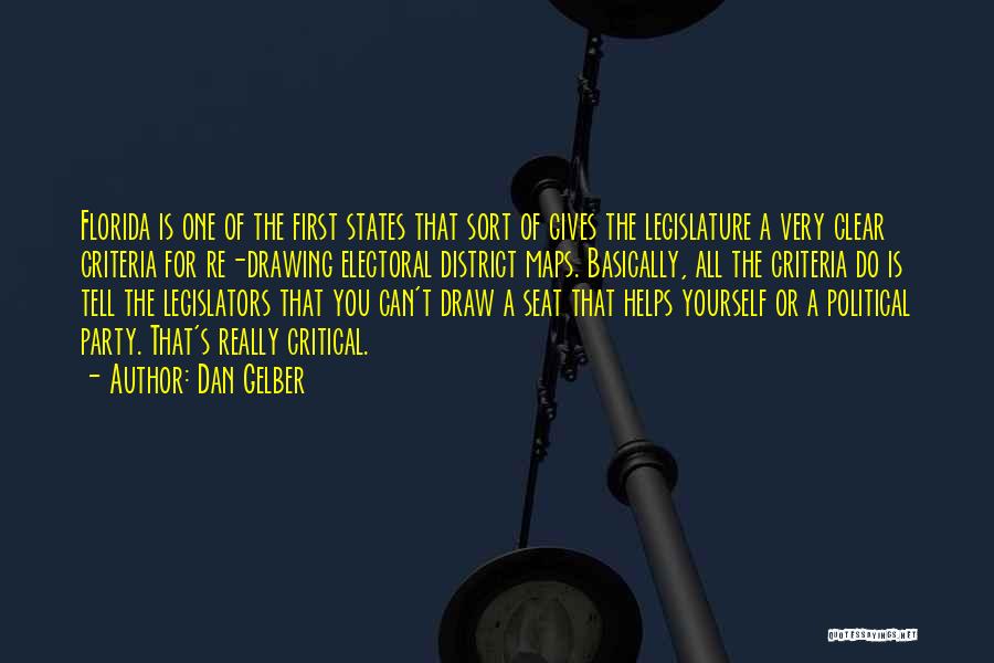 Dan Gelber Quotes: Florida Is One Of The First States That Sort Of Gives The Legislature A Very Clear Criteria For Re-drawing Electoral