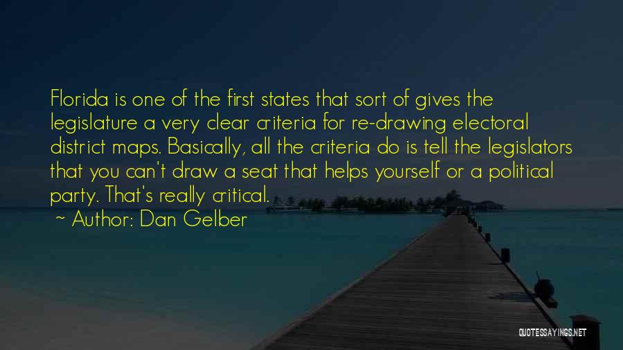 Dan Gelber Quotes: Florida Is One Of The First States That Sort Of Gives The Legislature A Very Clear Criteria For Re-drawing Electoral