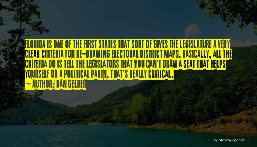 Dan Gelber Quotes: Florida Is One Of The First States That Sort Of Gives The Legislature A Very Clear Criteria For Re-drawing Electoral