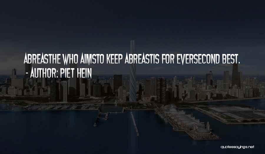 Piet Hein Quotes: Abreasthe Who Aimsto Keep Abreastis For Eversecond Best.