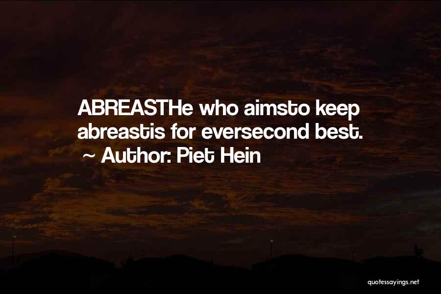 Piet Hein Quotes: Abreasthe Who Aimsto Keep Abreastis For Eversecond Best.