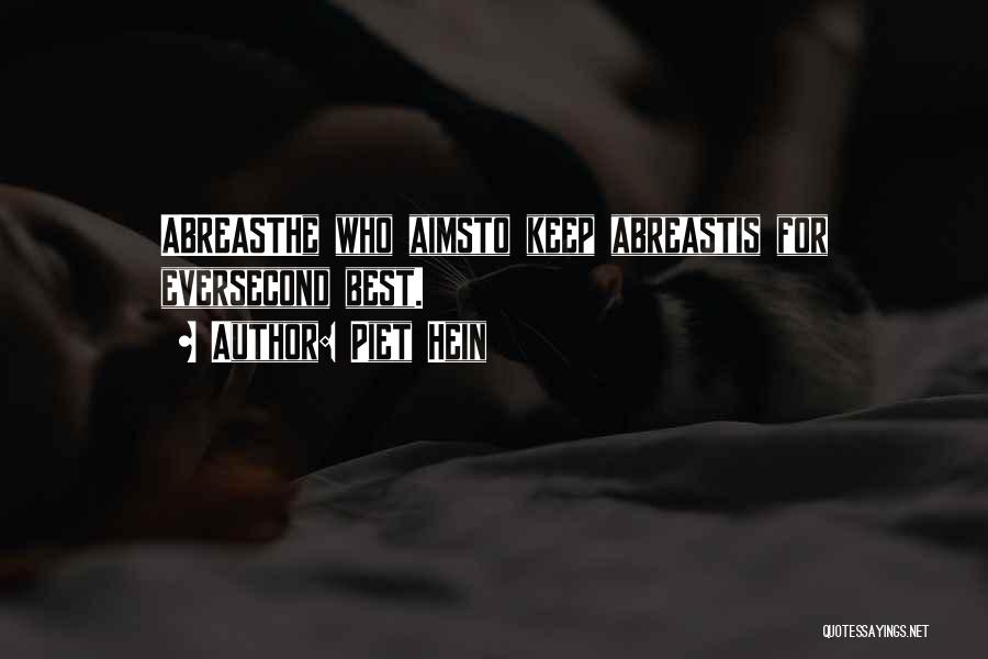 Piet Hein Quotes: Abreasthe Who Aimsto Keep Abreastis For Eversecond Best.