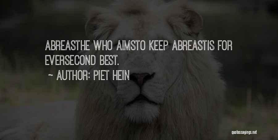 Piet Hein Quotes: Abreasthe Who Aimsto Keep Abreastis For Eversecond Best.