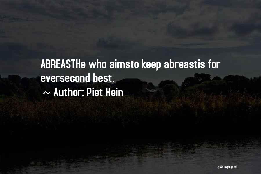 Piet Hein Quotes: Abreasthe Who Aimsto Keep Abreastis For Eversecond Best.