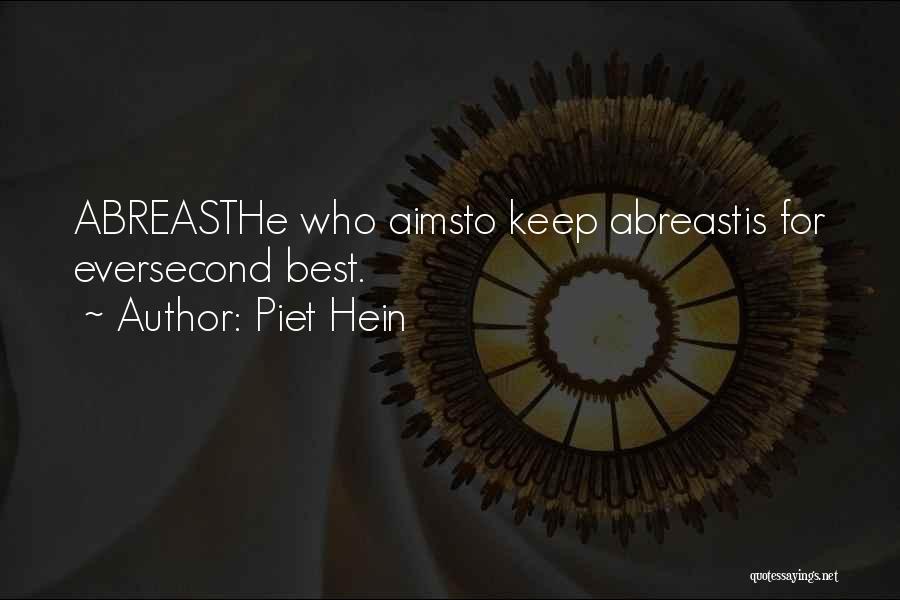 Piet Hein Quotes: Abreasthe Who Aimsto Keep Abreastis For Eversecond Best.