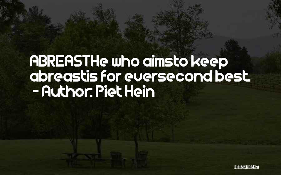 Piet Hein Quotes: Abreasthe Who Aimsto Keep Abreastis For Eversecond Best.