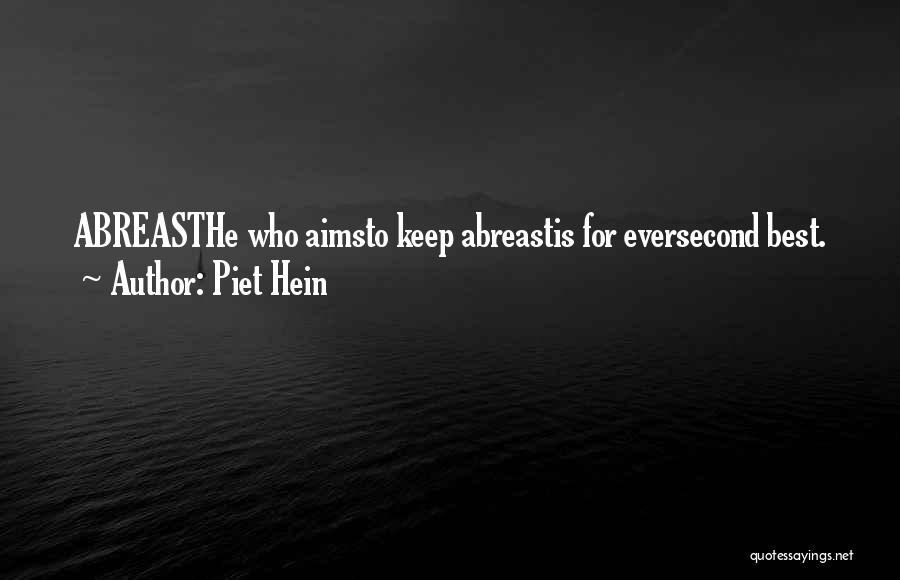 Piet Hein Quotes: Abreasthe Who Aimsto Keep Abreastis For Eversecond Best.