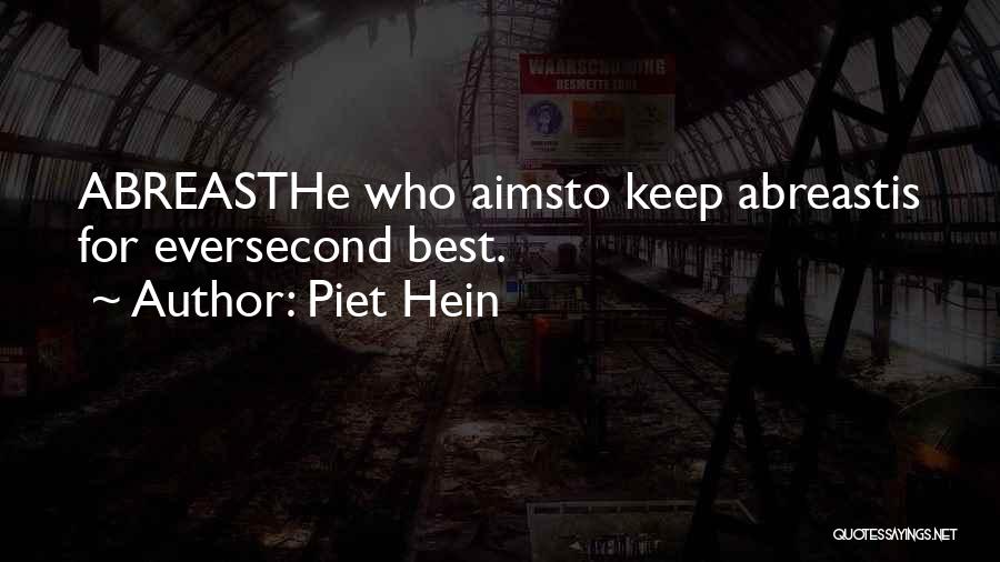 Piet Hein Quotes: Abreasthe Who Aimsto Keep Abreastis For Eversecond Best.