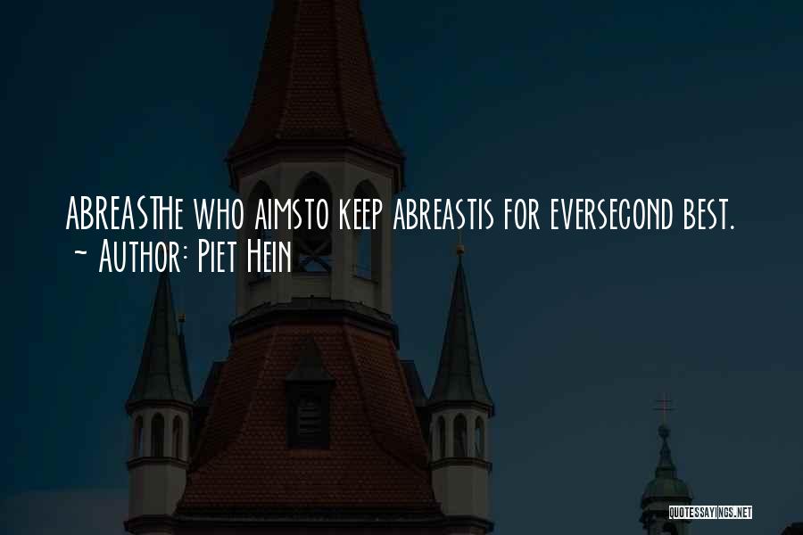 Piet Hein Quotes: Abreasthe Who Aimsto Keep Abreastis For Eversecond Best.