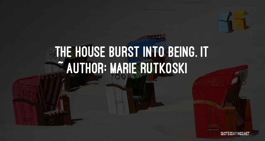 Marie Rutkoski Quotes: The House Burst Into Being. It