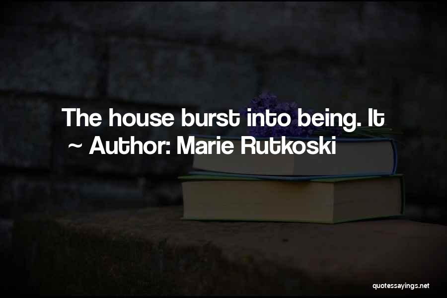 Marie Rutkoski Quotes: The House Burst Into Being. It