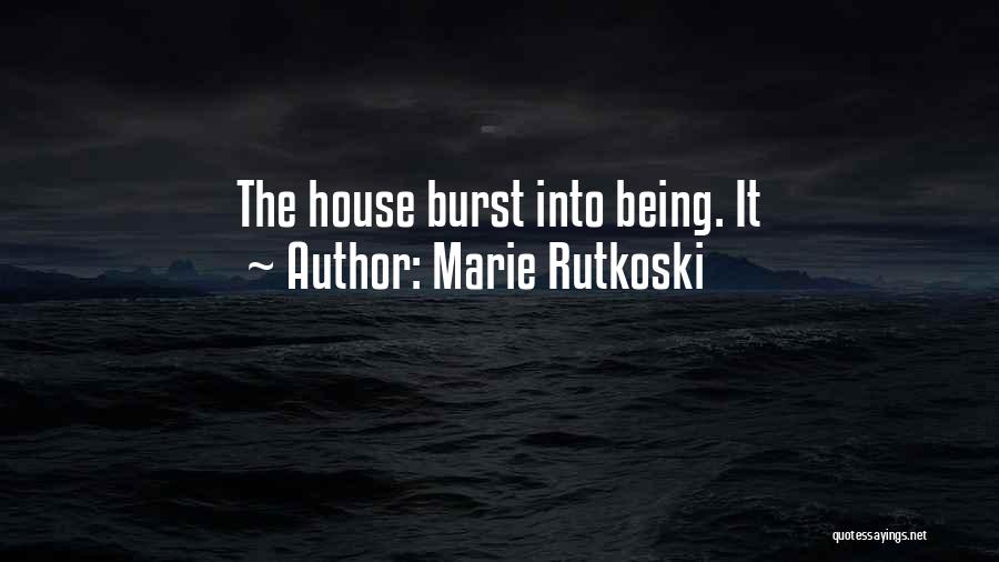 Marie Rutkoski Quotes: The House Burst Into Being. It