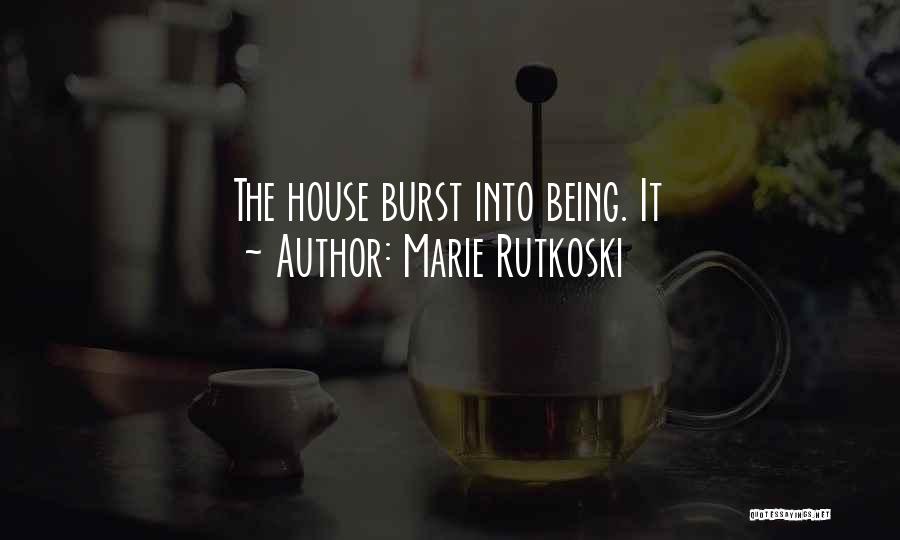 Marie Rutkoski Quotes: The House Burst Into Being. It