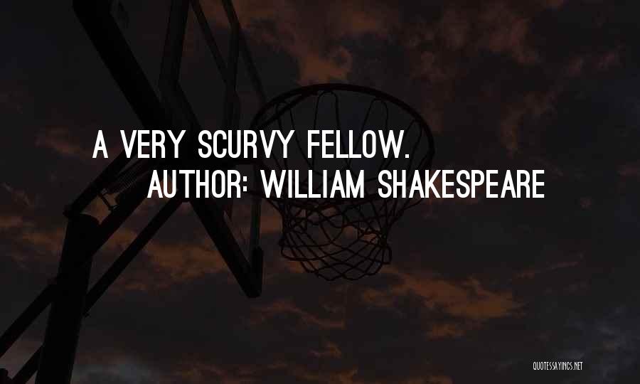 William Shakespeare Quotes: A Very Scurvy Fellow.
