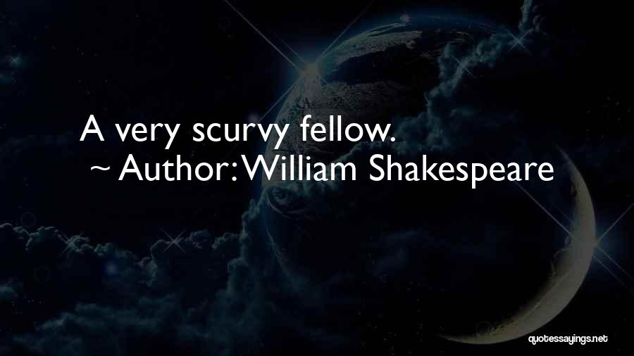 William Shakespeare Quotes: A Very Scurvy Fellow.