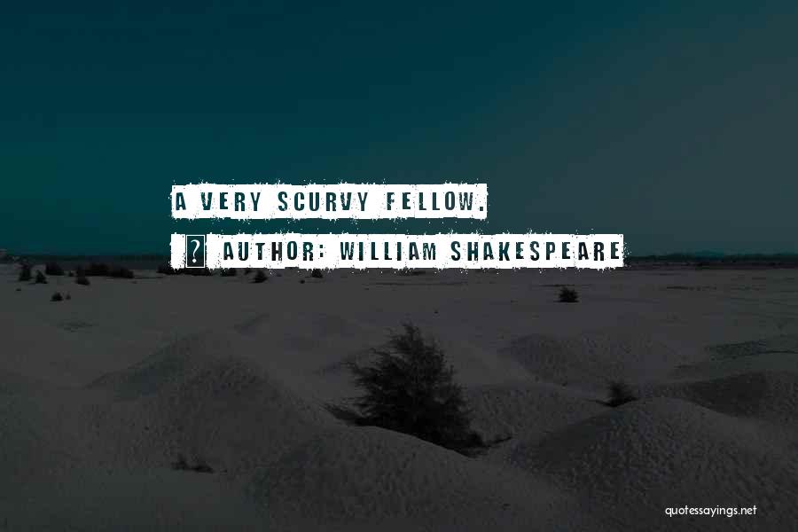 William Shakespeare Quotes: A Very Scurvy Fellow.
