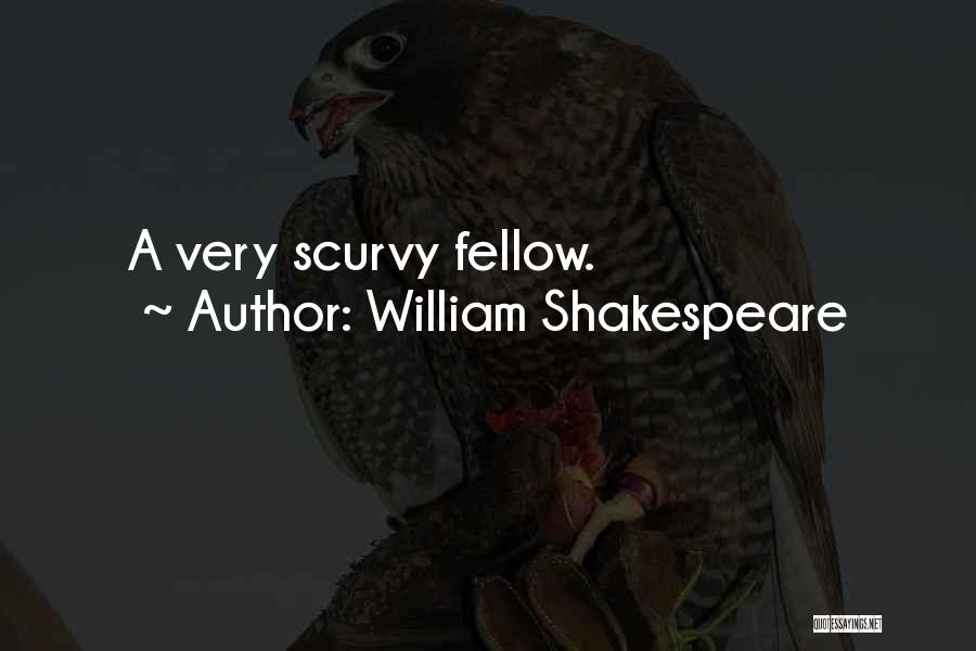 William Shakespeare Quotes: A Very Scurvy Fellow.