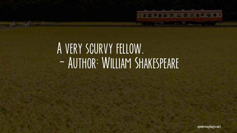 William Shakespeare Quotes: A Very Scurvy Fellow.