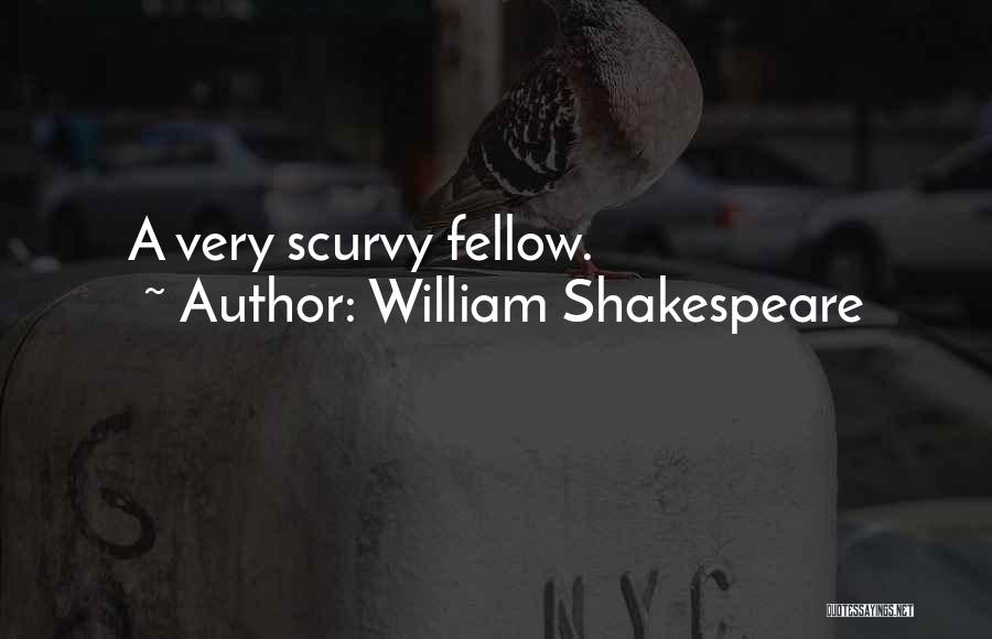 William Shakespeare Quotes: A Very Scurvy Fellow.