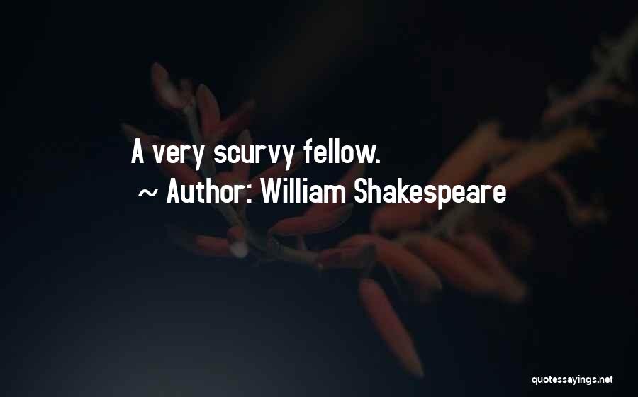 William Shakespeare Quotes: A Very Scurvy Fellow.