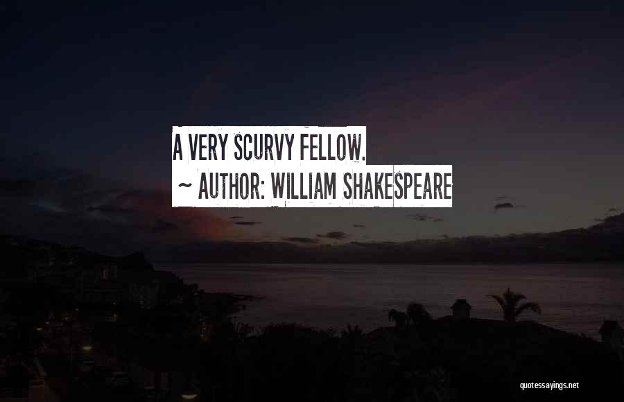 William Shakespeare Quotes: A Very Scurvy Fellow.