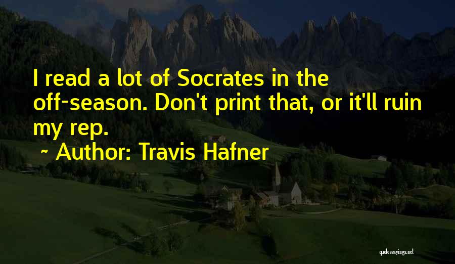 Travis Hafner Quotes: I Read A Lot Of Socrates In The Off-season. Don't Print That, Or It'll Ruin My Rep.