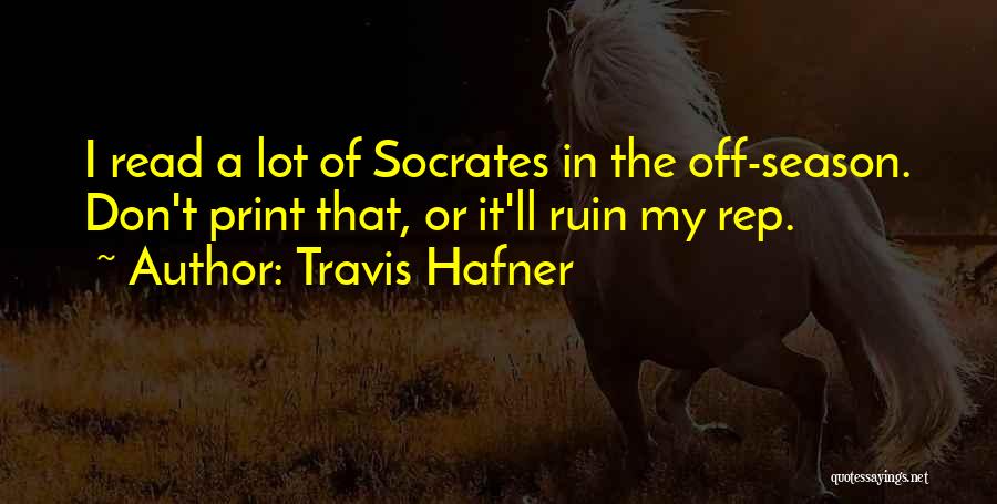 Travis Hafner Quotes: I Read A Lot Of Socrates In The Off-season. Don't Print That, Or It'll Ruin My Rep.