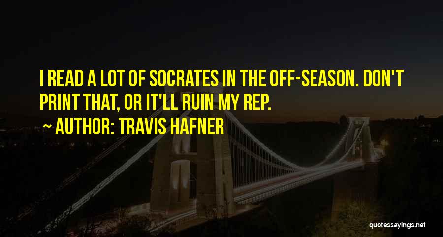 Travis Hafner Quotes: I Read A Lot Of Socrates In The Off-season. Don't Print That, Or It'll Ruin My Rep.