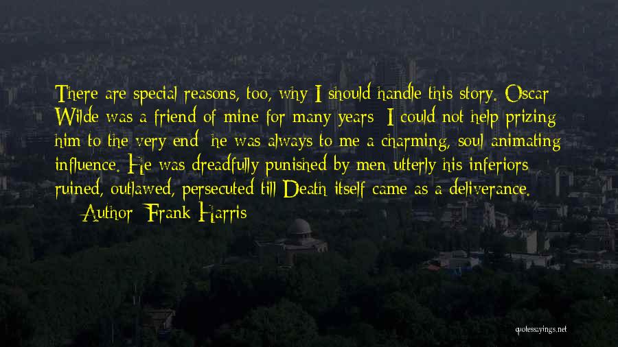 Frank Harris Quotes: There Are Special Reasons, Too, Why I Should Handle This Story. Oscar Wilde Was A Friend Of Mine For Many