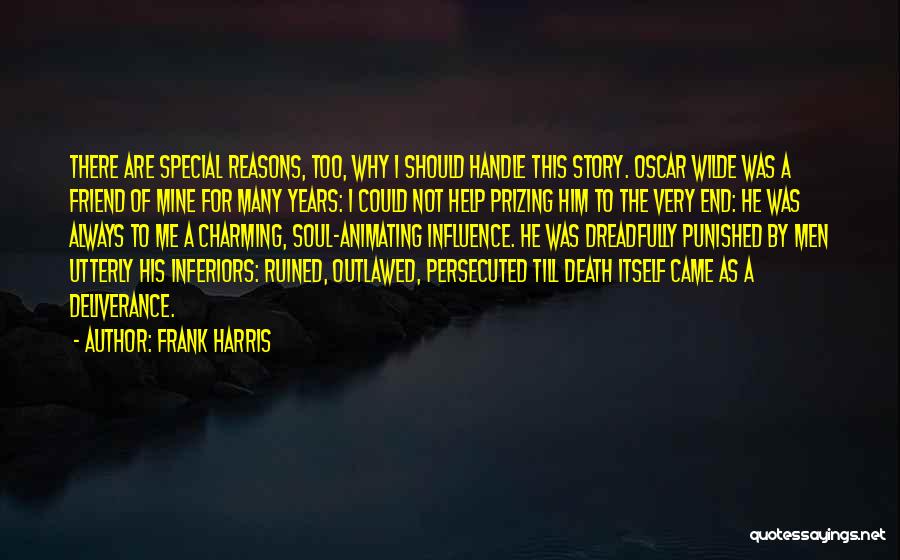 Frank Harris Quotes: There Are Special Reasons, Too, Why I Should Handle This Story. Oscar Wilde Was A Friend Of Mine For Many