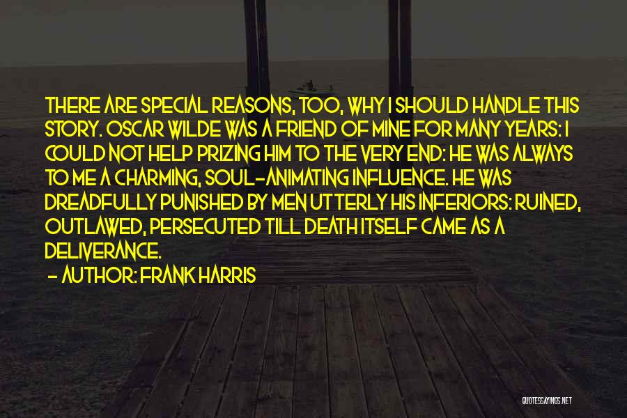 Frank Harris Quotes: There Are Special Reasons, Too, Why I Should Handle This Story. Oscar Wilde Was A Friend Of Mine For Many