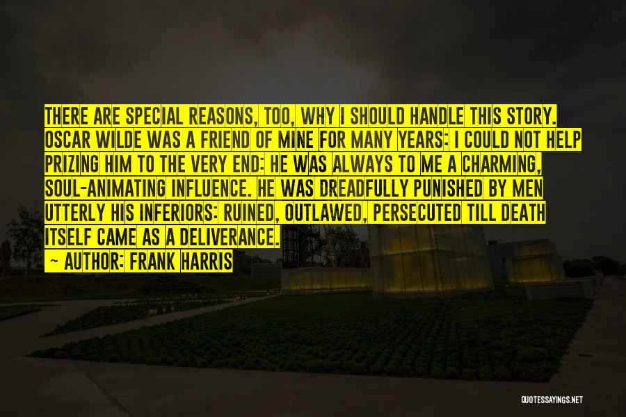 Frank Harris Quotes: There Are Special Reasons, Too, Why I Should Handle This Story. Oscar Wilde Was A Friend Of Mine For Many