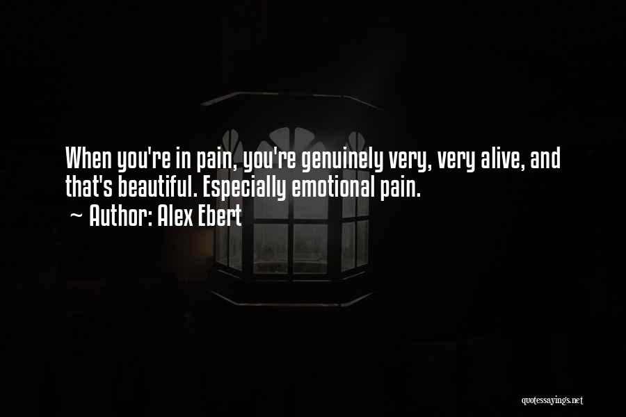 Alex Ebert Quotes: When You're In Pain, You're Genuinely Very, Very Alive, And That's Beautiful. Especially Emotional Pain.