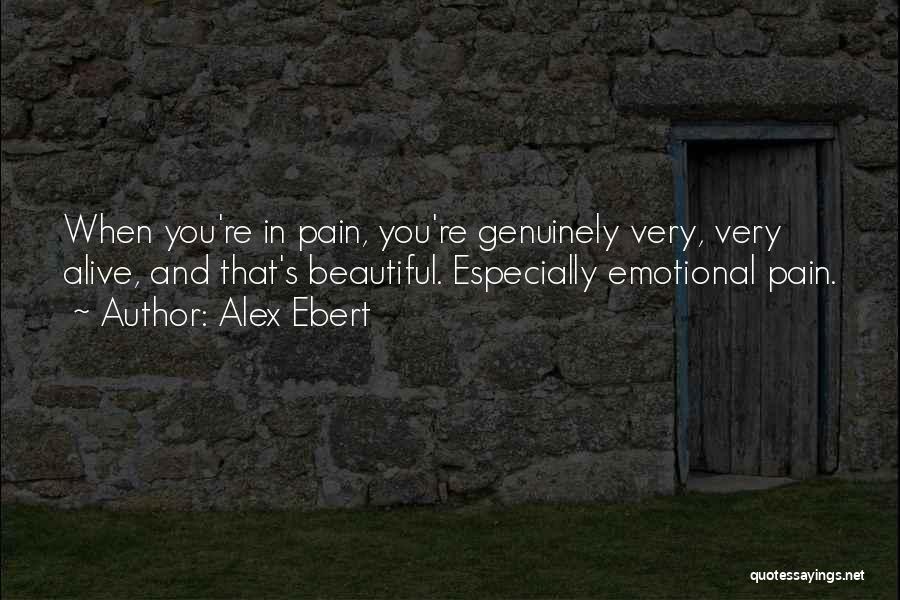 Alex Ebert Quotes: When You're In Pain, You're Genuinely Very, Very Alive, And That's Beautiful. Especially Emotional Pain.