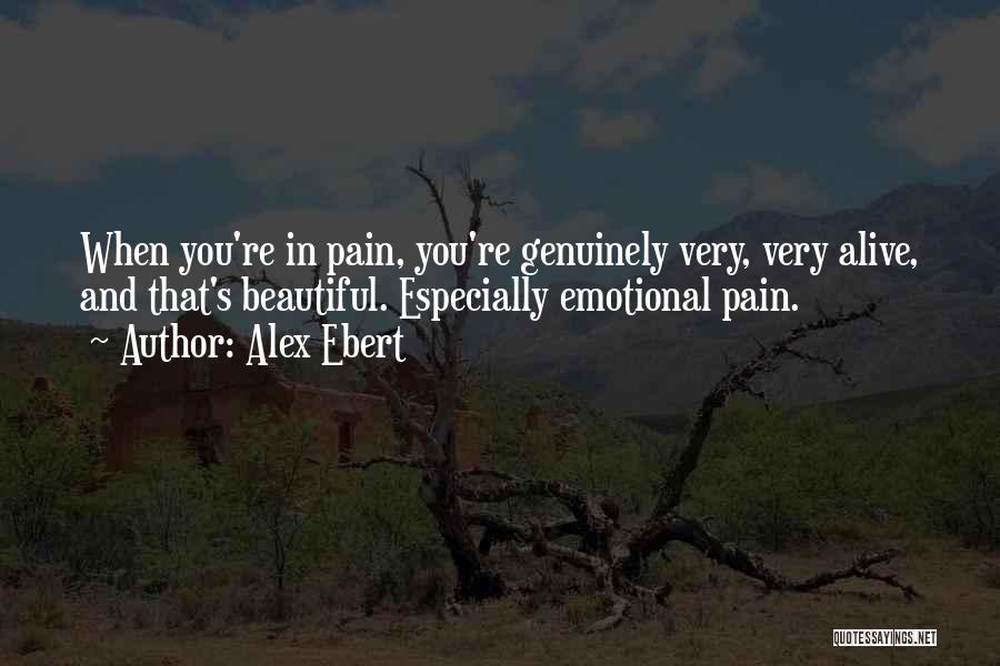 Alex Ebert Quotes: When You're In Pain, You're Genuinely Very, Very Alive, And That's Beautiful. Especially Emotional Pain.