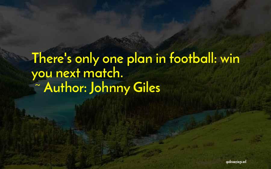 Johnny Giles Quotes: There's Only One Plan In Football: Win You Next Match.