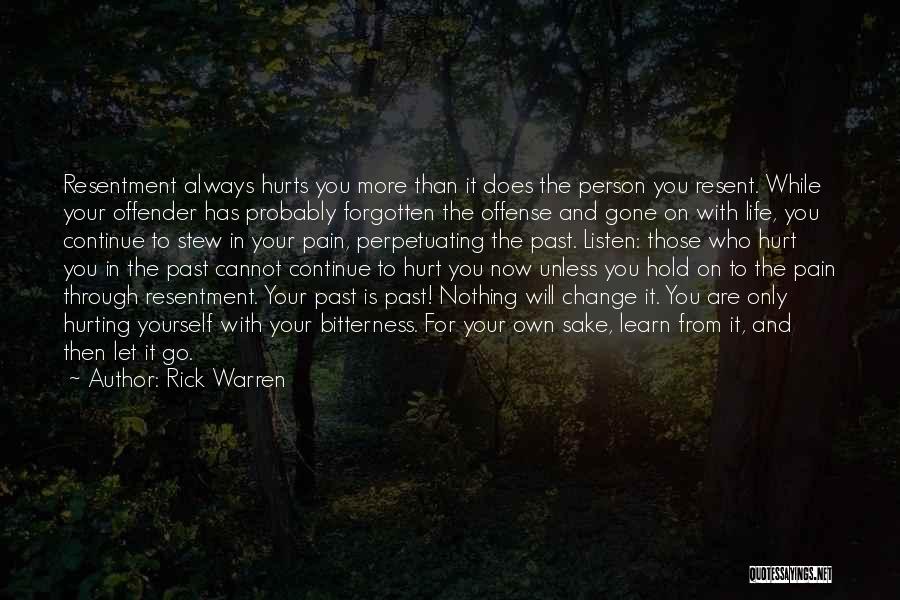 Rick Warren Quotes: Resentment Always Hurts You More Than It Does The Person You Resent. While Your Offender Has Probably Forgotten The Offense