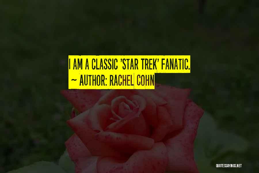 Rachel Cohn Quotes: I Am A Classic 'star Trek' Fanatic.