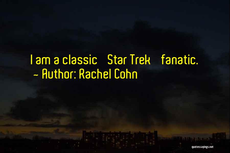 Rachel Cohn Quotes: I Am A Classic 'star Trek' Fanatic.