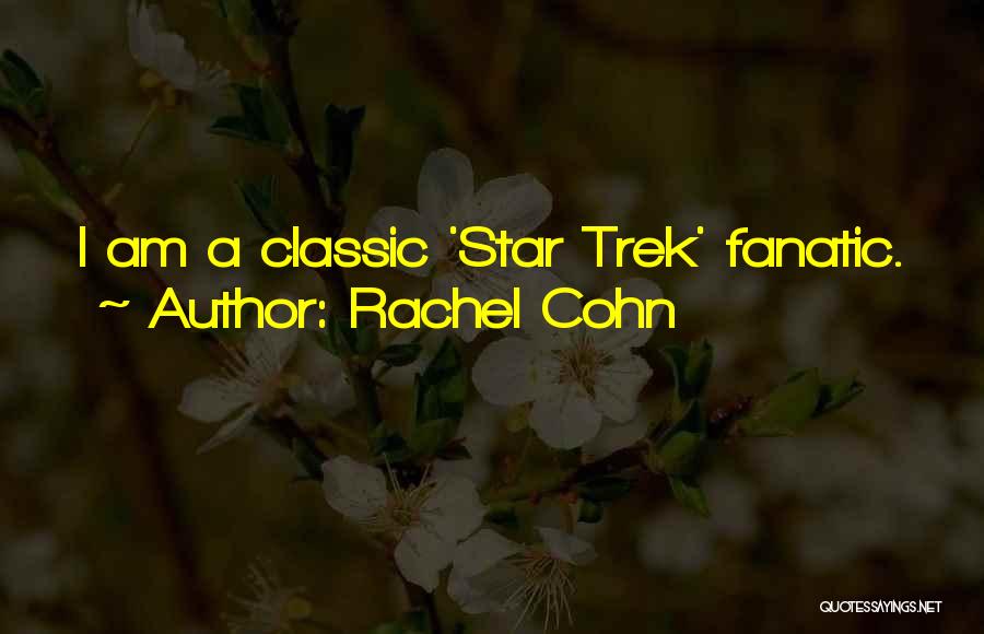 Rachel Cohn Quotes: I Am A Classic 'star Trek' Fanatic.