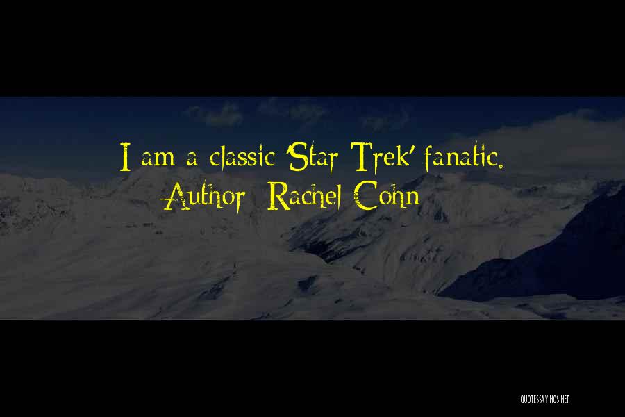 Rachel Cohn Quotes: I Am A Classic 'star Trek' Fanatic.