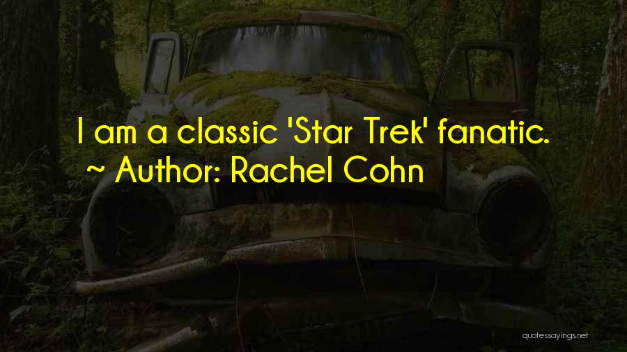 Rachel Cohn Quotes: I Am A Classic 'star Trek' Fanatic.